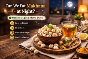 Can we eat makhana at night